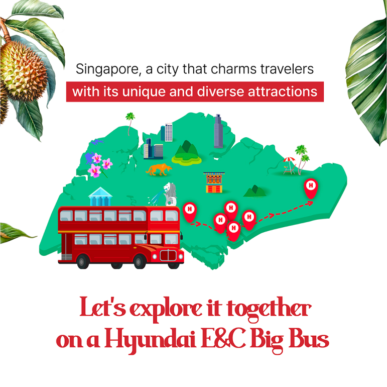 Singapore, a city that charms travelers with its unique and diverse attractions Lets explore it together on a Hyundai E&C Big Bus.